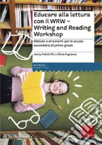 Educare alla lettura con il WRW. Writing and Reading Workshop. Metodo e strumenti per la scuola secondaria di primo grado