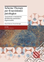 La schema therapy per il narcisismo patologico. Assessment e trattamento del disturbo narcisistico di personalità libro