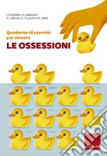 Quaderno di esercizi per vincere le ossessioni libro