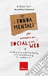 I fondamentali per crescere sui social e sul web. Guida pratica a self marketing e personal branding per professionisti libro