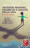 Outdoor training. Disabilità e qualità della vita libro