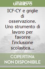 ICF-CY e griglie di osservazione. Uno strumento di lavoro per favorire l'inclusione scolastica degli studenti con disabilità sensoriale libro
