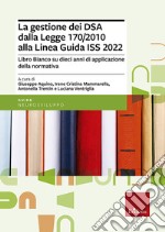 La gestione dei DSA dalla Legge 170/2010 alla Linea guida del 2022. Libro bianco su dieci anni di applicazione della normativa libro