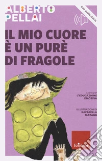 Il mio cuore è un purè di fragole. Nuova ediz. Con audio storia libro