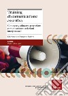 Training di comunicazione assertiva. Conoscere, valutare e potenziare comunicazione e relazioni interpersonali libro