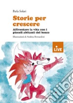 Storie per crescere. Affrontare la vita con i piccoli abitanti del bosco