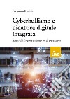 Cyberbullismo e didattica digitale integrata. Azioni del dirigente scolastico per la prevenzione libro