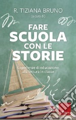 Fare scuola con le storie. Esperienze di educazione alla lettura in classe libro