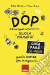 DOP Disturbo Oppositivo Provocatorio. Cosa fare (e non). Guida rapida per insegnanti. Scuola primaria libro