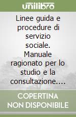 Linee guida e procedure di servizio sociale. Manuale ragionato per lo studio e la consultazione. Nuova ediz.