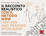 Il racconto realistico con il metodo WRW. Writing and Reading Workshop. Laboratorio di scrittura per la scuola secondaria di primo grado