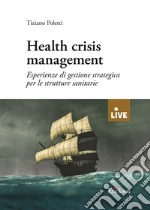 Health crisis management. Esperienze di gestione strategica per le strutture sanitarie libro