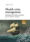 Health crisis management. Esperienze di gestione strategica per le strutture sanitarie libro