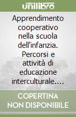 Apprendimento cooperativo nella scuola dell'infanzia. Percorsi e attività di educazione interculturale. Nuova ediz. libro