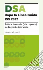 DSA dopo la Linea Guida ISS 2022. Tutte le domande (e le risposte) su diagnosi e intervento libro