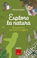 Esploro la natura. 30 avventure per tutte le stagioni