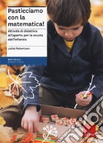 Pasticciamo con la matematica! Attività di didattica all'aperto nella scuola dell'infanzia. Nuova ediz.