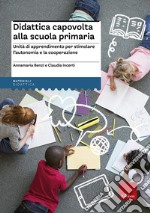 Didattica capovolta alla scuola primaria. Unità di apprendimento per stimolare l'autonomia e la cooperazione libro