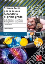 Scienze facili per la scuola secondaria di primo grado. Unità didattiche semplificate dal magnetismo alla genetica. Classe terza libro