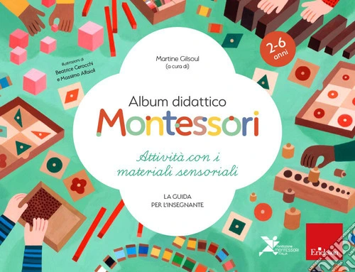 Album didattico Montessori. Attivit� con i materiali sensoriali. La guida per l'insegnante. 2-6 anni