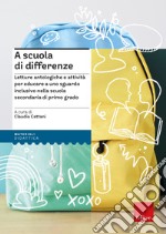 A scuola di differenze. Letture antologiche e attività per educare a uno sguardo inclusivo nella scuola secondaria di primo grado libro