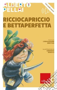 Ricciocapriccio e Bettaperfetta. Con QR Code libro