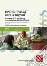 Il parent training oltre la diagnosi. Il metodo ReTe per aiutare i genitori di bambini in difficoltà. Nuova ediz.