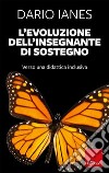 L'evoluzione dell'insegnante di sostegno. Verso una didattica inclusiva. Nuova ediz. libro