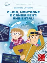 Clima, montagne e cambiamenti ambientali. Salviamo la terra! libro