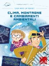 Clima, montagne e cambiamenti ambientali. Salviamo la terra! libro