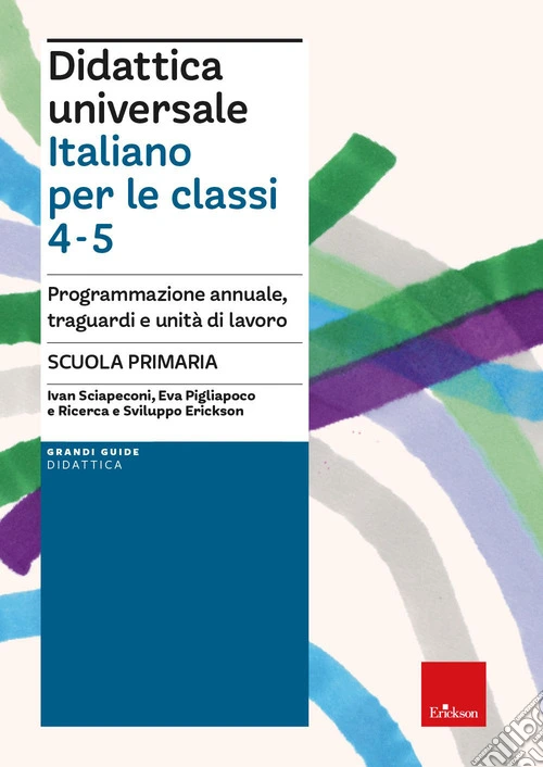 Didattica universale. Italiano per la classi 4-5. Programmazione annuale, traguardi e unit� di lavoro. Scuola primaria