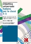 Didattica universale. Italiano per la classi 4-5. Programmazione annuale, traguardi e unità di lavoro. Scuola primaria libro di Sciapeconi Ivan Pigliapoco Eva