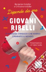 Giovani ribelli. 25 ragazze e ragazzi che hanno cambiato il mondo libro