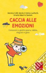 Caccia alle emozioni. Conoscere e gestire paura, rabbia, disgusto e gioia libro