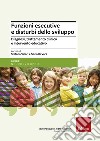 Funzioni esecutive e disturbi dello sviluppo. Diagnosi, trattamento e intervento educativo. Nuova ediz. libro di Vicari S. (cur.) Di Vara S. (cur.)