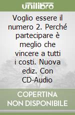 Voglio essere il numero 2. Perché partecipare è meglio che vincere a tutti i costi. Nuova ediz. Con CD-Audio libro