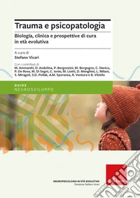 Trauma e psicopatologia. Biologia, clinica e prospettive di cura per l'et� evolutiva