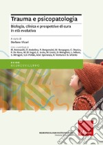 Trauma e psicopatologia. Biologia, clinica e prospettive di cura per l'età evolutiva libro