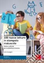 100 nuove letture in stampato maiuscolo. Storie e attività per le didattica inclusiva libro