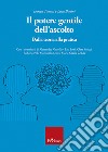 Il potere gentile dell'ascolto. Dalla teoria alla pratica libro