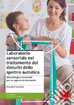 Laboratorio sensoriale nel trattamento dei disturbi dello spettro autistico. Metodologia e strumenti per un approccio innovativo libro