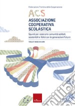 ACS Associazione Cooperativa Scolastica. Spunti per costruire comunità solidali, sostenibili e felici con le generazioni future. Toolkit base 8-9 anni