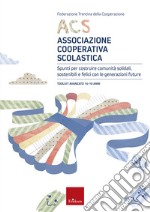 ACS Associazione Cooperativa Scolastica. Spunti per costruire comunità solidali, sostenibili e felici con le generazioni future. Toolkit avanzato 15-19 anni