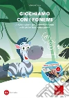 Giochiamo con i fonemi. Attività e giochi per il consolidamento delle abilità fono-articolatorie. Con software art vari a