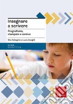 Insegnare a scrivere. Pregrafismo, stampato e corsivo. Nuova ediz. Con espansione online libro