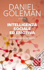 Intelligenza sociale ed emotiva. Nell'educazione e nel lavoro. Nuova ediz. libro