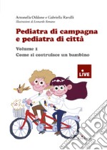 Pediatra di campagna e pediatra di città. Vol. 1: Come si costruisce un bambino