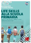 Life skills alla scuola primaria. Percorsi di educazione emotiva in classe con le storie e le canzoni libro di Pellai Alberto Tamborini Barbara