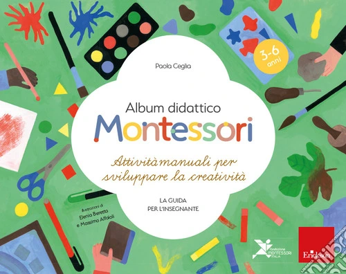 Album didattico Montessori. Attivit� manuali per sviluppare la creativit�. La guida per l'insegnante. 3-6 anni