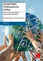 Scopriamo l'educazione civica. Percorsi pluridisciplinari per la scuola primaria libro